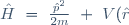 \hat{H} \ = \ \frac{\hat{p}^2}{2m} \ + \ V(\hat{r}) \ = \
- \ \frac{\hbar^2}{2m} \ \vec{\nabla}^2 \ + \ V(\vec{r})